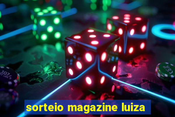 sorteio magazine luiza